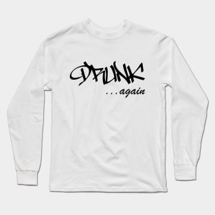 DRUNK ...again Humorous Minimal Typography Black and White Long Sleeve T-Shirt